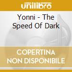 Yonni - The Speed Of Dark cd