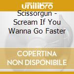 Scissorgun - Scream If You Wanna Go Faster cd