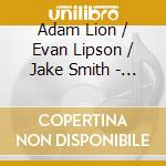 Adam Lion / Evan Lipson / Jake Smith - That Which Is Placed Upon The Altar cd