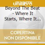 Beyond The Beat - Where It Starts, Where It Ends cd