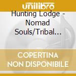 Hunting Lodge - Nomad Souls/Tribal Warning Shot/The Harvest (2 Cd) cd
