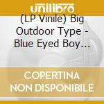 (LP Vinile) Big Outdoor Type - Blue Eyed Boy '80-'84 vinile