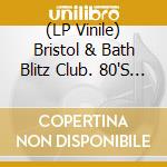 (LP Vinile) Bristol & Bath Blitz Club. 80'S Explosion / Various vinile