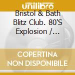 Bristol & Bath Blitz Club. 80'S Explosion / Various cd