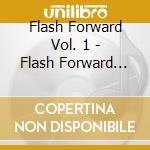 Flash Forward Vol. 1 - Flash Forward Vol. 1 cd