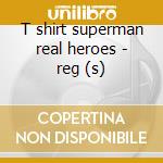 T shirt superman real heroes - reg (s) cd