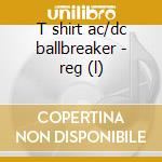 T shirt ac/dc ballbreaker - reg (l) cd musicale di AC/DC