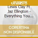 Lewis Clay Ft Jaz Ellington - Everything You Need cd