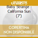 Baby Strange - California Sun (7")