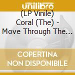 (LP Vinile) Coral (The) - Move Through The Dawn vinile