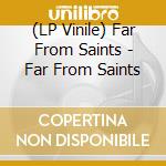 (LP Vinile) Far From Saints - Far From Saints