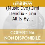 (Music Dvd) Jimi Hendrix - Jimi All Is By My Side cd musicale