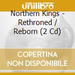 Northern Kings - Rethroned / Reborn (2 Cd) cd