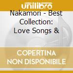 Nakamori - Best Collection: Love Songs & cd musicale di Nakamori