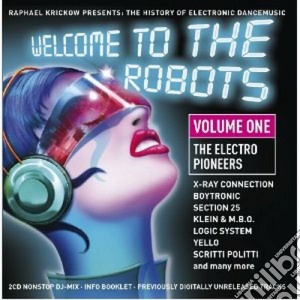 Welcome To The Robots: Vol.1 The Electro Pioneers / Various (2 Cd) cd musicale di Artisti Vari