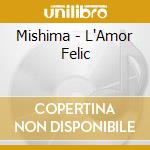 Mishima - L'Amor Felic cd