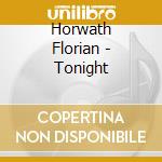 Horwath Florian - Tonight cd musicale di Florian Horwath