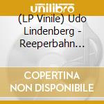 (LP Vinile) Udo Lindenberg - Reeperbahn 2011 What It'S Like-The Remixes lp vinile di Udo Lindenberg