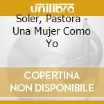 Soler, Pastora - Una Mujer Como Yo cd musicale di Soler, Pastora