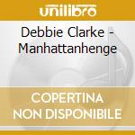 Debbie Clarke - Manhattanhenge cd musicale di Debbie Clarke