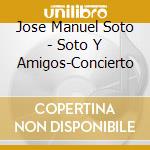 Jose Manuel Soto - Soto Y Amigos-Concierto cd