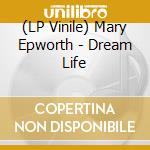 (LP Vinile) Mary Epworth - Dream Life lp vinile di Mary Epworth