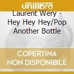 Laurent Wery - Hey Hey Hey/Pop Another Bottle cd