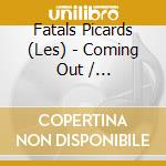 Fatals Picards (Les) - Coming Out / Pamplemousse Mecanique (2 Cd) cd musicale di Fatals Picards (Les)