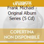 Frank Michael - Original Album Series (5 Cd) cd musicale di Michael, Frank