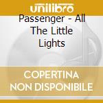 Passenger - All The Little Lights cd musicale di Passenger