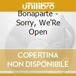 Bonaparte - Sorry, We'Re Open cd