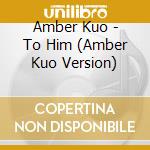 Amber Kuo - To Him (Amber Kuo Version) cd