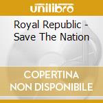 Royal Republic - Save The Nation cd