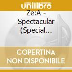 Ze:A - Spectacular (Special Edition) cd musicale di Ze:A