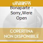 Bonaparte - Sorry,Were Open cd