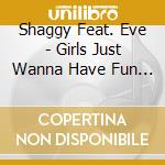 Shaggy Feat. Eve - Girls Just Wanna Have Fun (Cd Singolo) cd musicale di Shaggy Feat. Eve