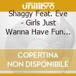 Shaggy Feat. Eve - Girls Just Wanna Have Fun (Cd Singolo) cd