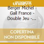 Berger Michel - Gall France - Double Jeu - Deluxe Edition (3 Cd) cd
