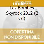 Les Bombes Skyrock 2012 (2 Cd) cd