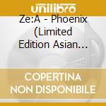 Ze:A - Phoenix (Limited Edition Asian Version) cd