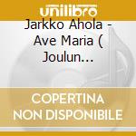 Jarkko Ahola - Ave Maria ( Joulun Klassikot ) cd