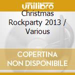 Christmas Rockparty 2013 / Various cd