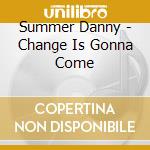 Summer Danny - Change Is Gonna Come cd
