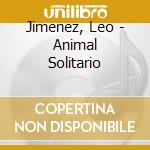 Jimenez, Leo - Animal Solitario cd