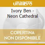 Ivory Ben - Neon Cathedral cd