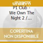 P1 Club - We Own The Night 2 / Various cd
