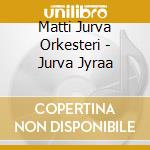 Matti Jurva Orkesteri - Jurva Jyraa cd