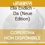 Ella Endlich - Da (Neue Edition) cd