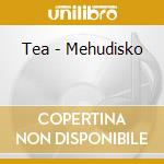 Tea - Mehudisko cd musicale di Tea