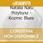 Natalia Natu Przybysz - Kozmic Blues cd